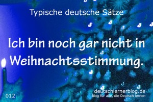 deutsche Sätze 012 Noch nicht in Weihnachtsstimmung deutschlernerblog 640